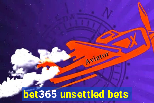 bet365 unsettled bets